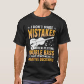 Don't Make Mistakes Playing Double Bass Creative D T-Shirt (Vorderseite)