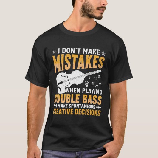 Don't Make Mistakes Playing Double Bass Creative D T-Shirt (Vorderseite)