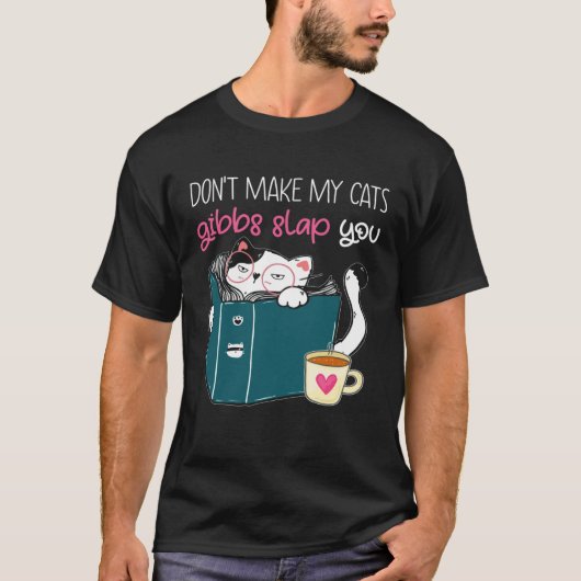 Dont make my cats gibbs slap you T-Shirt (Vorderseite)