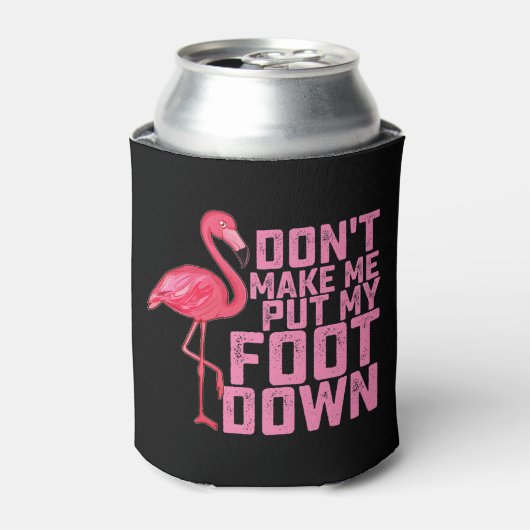 Don't Make Put My Foot Down Flamingo Dosenkühler (Kanne Vorderseite)