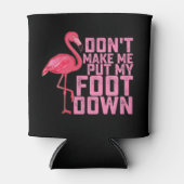 Don't Make Put My Foot Down Flamingo Dosenkühler (Vorderseite)