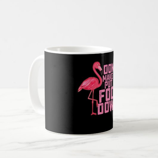Don't Make Put My Foot Down Flamingo Kaffeetasse (Vorderseite Links)