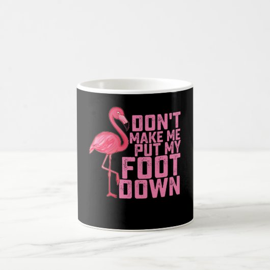 Don't Make Put My Foot Down Flamingo Kaffeetasse (Mittel)