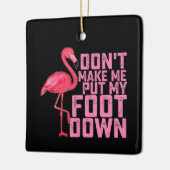 Don't Make Put My Foot Down Flamingo Keramikornament (Links)