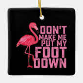 Don't Make Put My Foot Down Flamingo Keramikornament (Vorderseite)