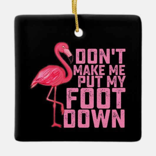 Don't Make Put My Foot Down Flamingo Keramikornament (Vorderseite)