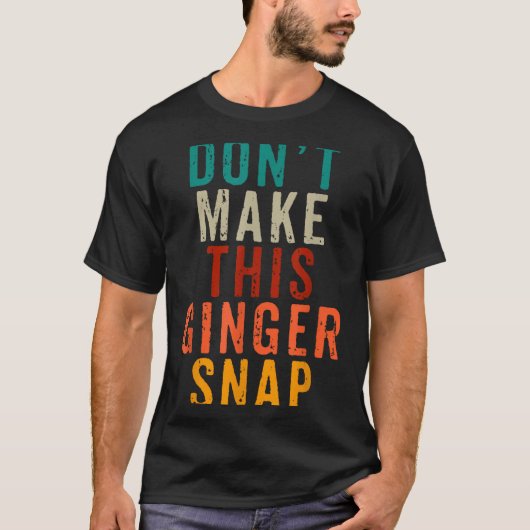 Don't Make This Ginger Snap Funny Readhead T-Shirt (Vorderseite)