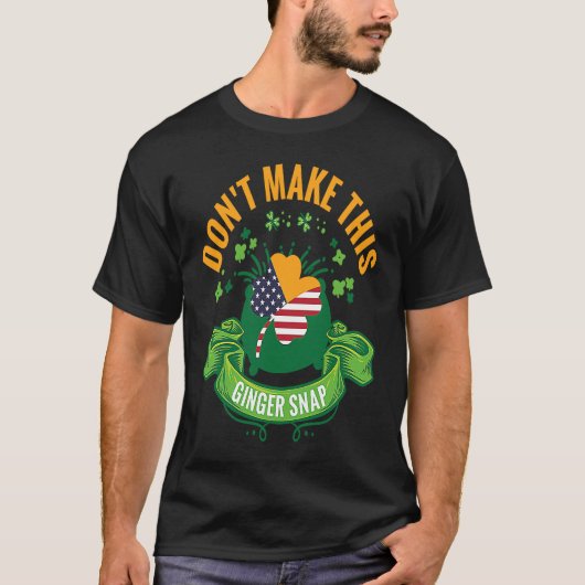 Don't Make This Ginger Snap Ireland USA Flag Shamr T-Shirt (Vorderseite)