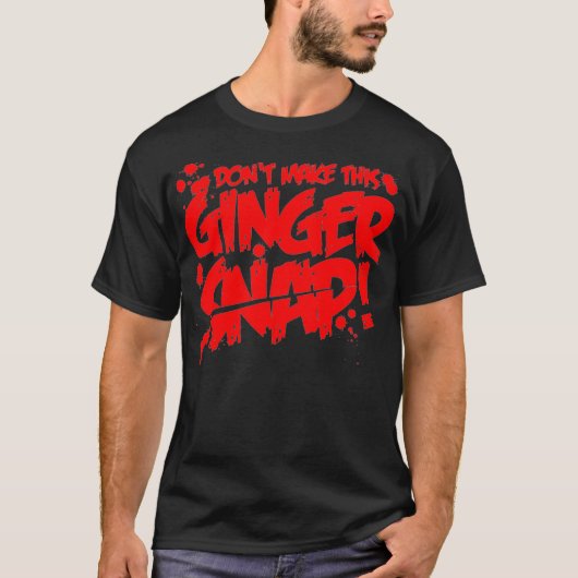 Dont make this Ginger Snap Redhead apparel Red hai T-Shirt (Vorderseite)