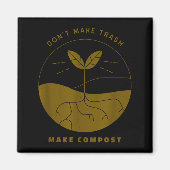 Don't Make Trash Make Comst  Magnet (Vorne)
