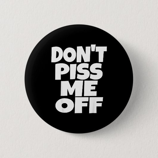 Don't Me Off Funny Saying Sarcastic Novelty T-s Button (Vorderseite)