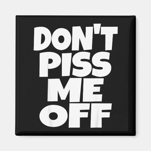 Don't Me Off Funny Saying Sarcastic Novelty T-s  Magnet (Vorne)
