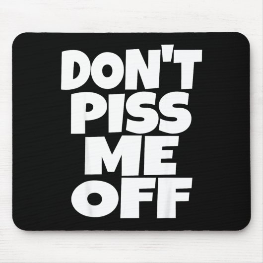 Don't Me Off Funny Saying Sarcastic Novelty T-s Mousepad (Vorne)