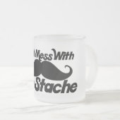 Don't Mess mit dem Stache Mattglastasse (VorderseiteRechts)