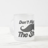 Don't Mess mit dem Stache Mattglastasse (Vorderseite Links)