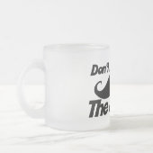 Don't Mess mit dem Stache Mattglastasse (Links)