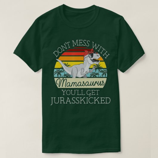 Dont Mess mit Mamasaurus Youll erhält Jurasskicked T-Shirt (Design vorne)