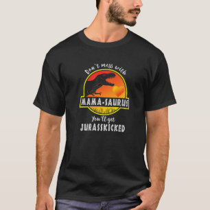 Dont Mess mit Mamasaurus Youll erhält Jurasskicked T-Shirt