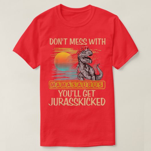 Dont Mess mit Mamasaurus Youll Get Jurasskicked S T-Shirt (Design vorne)