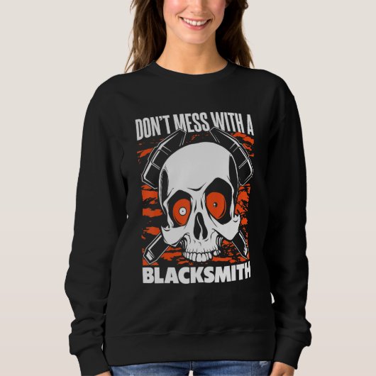 Don't Mess With A Blacksmith Hobby Legend Forging Sweatshirt (Vorderseite)