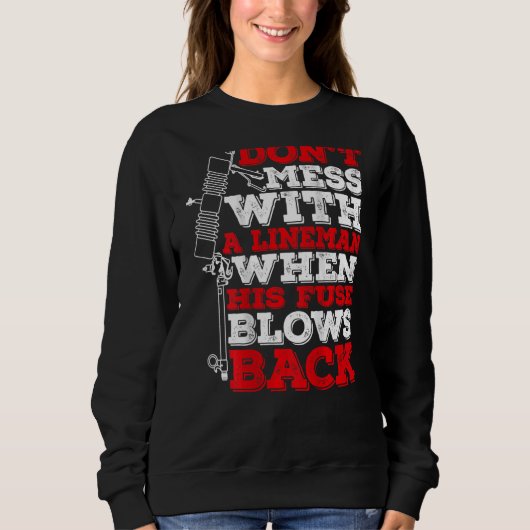 Don't Mess With A Lineman When His Fuse Blows Back Sweatshirt (Vorderseite)