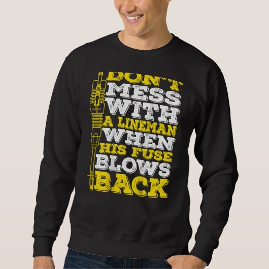 Don't Mess With A Lineman When His Fuse Blows Back Sweatshirt (Vorderseite)