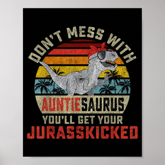 Don't Mess With Auntiesaurus You'll Get Jurkicked Poster (Vorne)