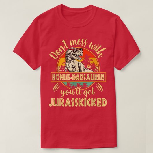 Don't Mess With Bonus Dadsaurus You'll Get Jurassk T-Shirt (Design vorne)