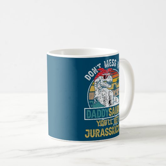 Dont Mess With DaddySAURUS Youll Get Jurasskicked Kaffeetasse (VorderseiteRechts)