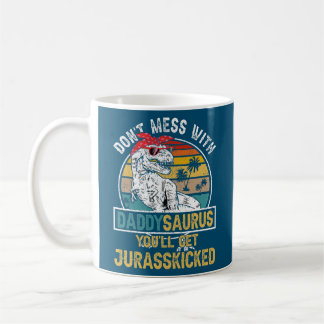 Dont Mess With DaddySAURUS Youll Get Jurasskicked Kaffeetasse
