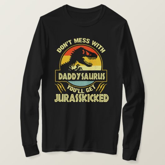 Don'T Mess With Daddysaurus You'Ll Get T-Shirt (Design vorne)