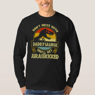 Don'T Mess With Daddysaurus You'Ll Get T-Shirt