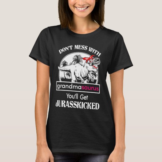 Don't Mess With Grandmasaurus You'll Get Jurasskic T-Shirt (Vorderseite)