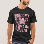 Don't Mess With Mama Bear T-Shirt (Vorderseite)