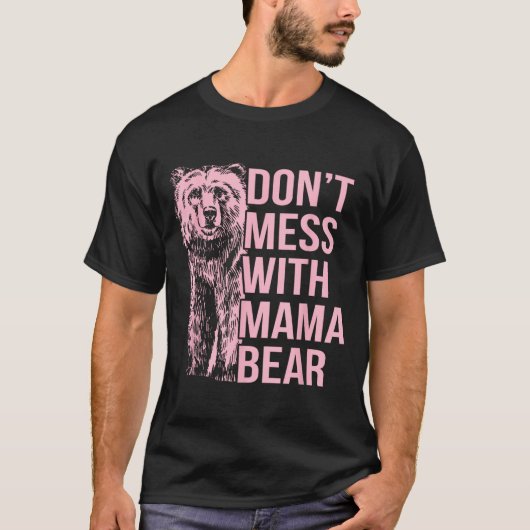 Don't Mess With Mama Bear T-Shirt (Vorderseite)