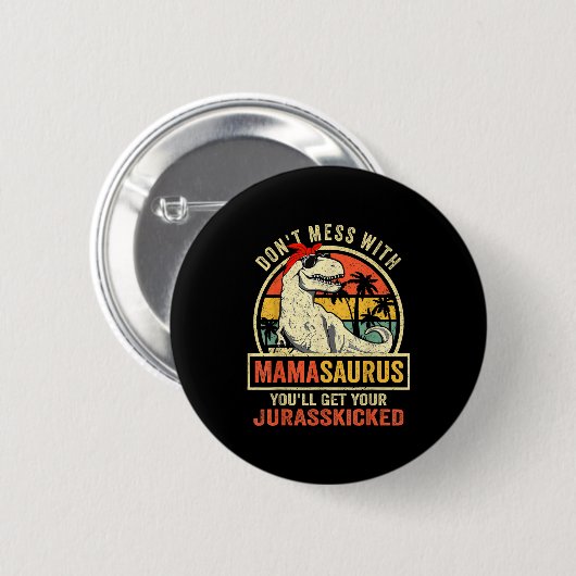 Don't Mess With Mamasaurus You'll Get Jurkicked Button (Vorne & Hinten)