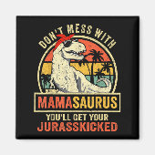 Don't Mess With Mamasaurus You'll Get Jurkicked Magnet (Vorne)