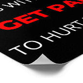 Dont Mess With Me I Get Paid To Hurt People  Poster (Ecke)