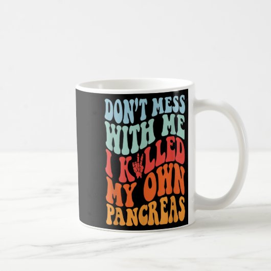 Don't Mess With-me I Killed My Own Pancreas Quote  Kaffeetasse (Rechts)