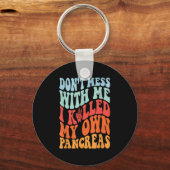 Don't Mess With-me I Killed My Own Pancreas Quote Schlüsselanhänger (Vorderseite)