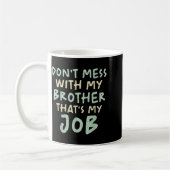 Don't Mess With My Brother That's My Job Funny Sib Kaffeetasse (Links)