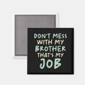 Don't Mess With My Brother That's My Job Funny Sib Magnet (Vorderseite/Rückseite)