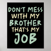 Don't Mess With My Brother That's My Job Funny Sib Poster (Vorne)