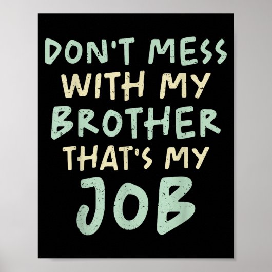 Don't Mess With My Brother That's My Job Funny Sib Poster (Vorne)