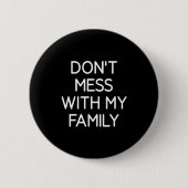 Don't Mess With My Family, Funny, Jokes, Sarcastic Button (Vorderseite)