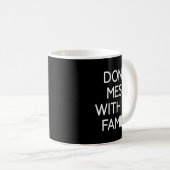 Don't Mess With My Family, Funny, Jokes, Sarcastic Kaffeetasse (VorderseiteRechts)