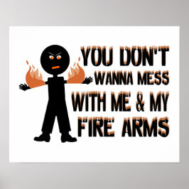 Don't Mess With My Fire Arms Poster