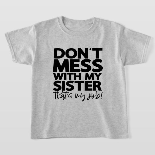 Dont Mess with My Sister Thats My Job | Fun Family T-Shirt (Ablage )