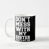 Don't Mess With My Sister That's My Job Funny Sist Kaffeetasse (Links)