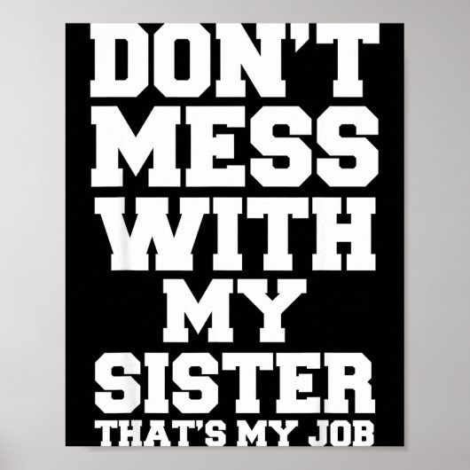 Don't Mess With My Sister That's My Job Funny Sist Poster (Vorne)